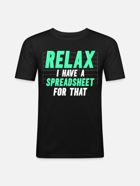 Relax I have a spreadsheet for this - Men's Slim Fit T-Shirt - black