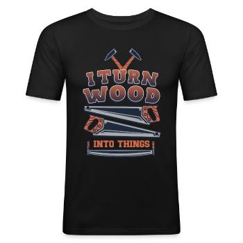 Ich Verwandle Holz In Dinge Holzhauer Holzarbeiter - Männer Slim Fit T-Shirt - Schwarz - Vorne - Nik (191cm)