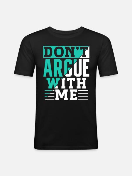 Don't argue with me argument - Men's Slim Fit T-Shirt - black