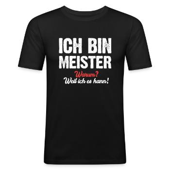 Ich bin Meister warum? Weil ich es kann! - Männer Slim Fit T-Shirt - Schwarz - Vorne - Nik (191cm)