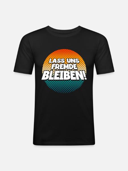 Lass Uns Fremde Bleiben - Männer Slim Fit T-Shirt - Schwarz