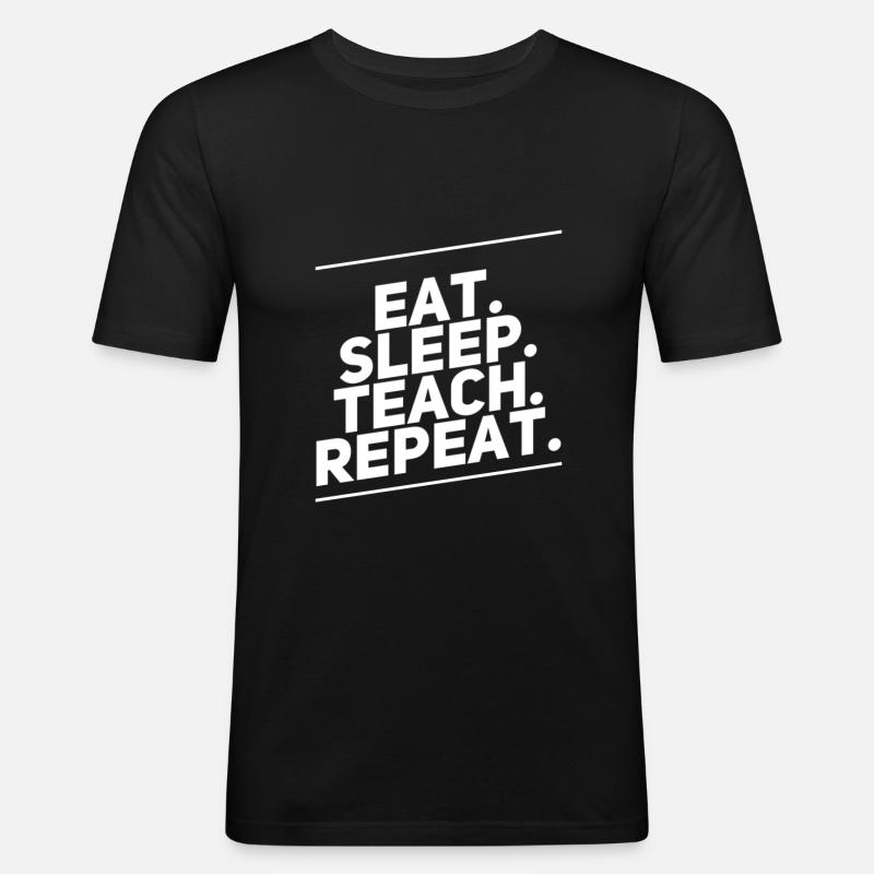 Eat Sleep Teach Repeat - Männer Slim Fit T-Shirt - Schwarz