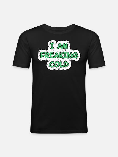 I'M FREAKING COLD COLD - Men's Slim Fit T-Shirt - black