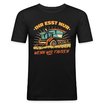 Ihr esst nur wenn wir fahren Bauer Demo Landwirt - Männer Slim Fit T-Shirt - Schwarz - Vorne - Nik (191cm)