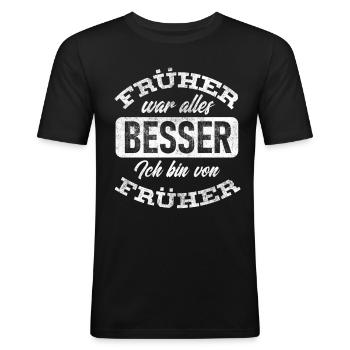 sarkastischer Spruch, Früher war alles besser - Männer Slim Fit T-Shirt - Schwarz - Vorne - Nik (191cm)
