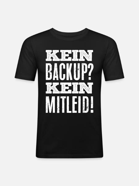 Datensicherung, Kein Backup kein Mitleid - Männer Slim Fit T-Shirt - Schwarz