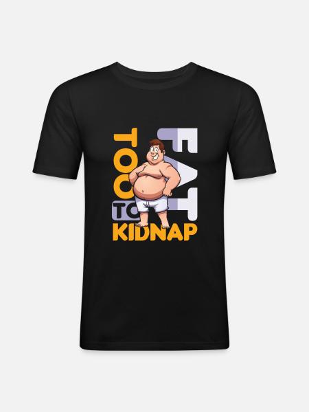 To Fat To Kidnap Overweight Joke Food Funny Gift - Men's Slim Fit T-Shirt - black