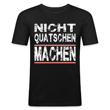 Nicht Quatschen Machen für Männer und Fauen - Männer Slim Fit T-Shirt - Schwarz - Vorne - Nik (191cm)
