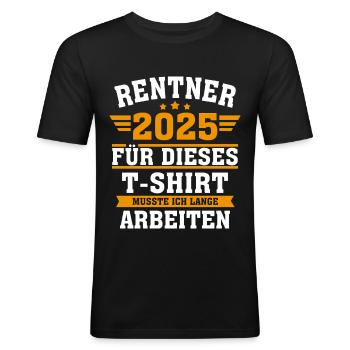 Rentner 2025 für dieses musste ich lange arbeiten - Männer Slim Fit T-Shirt - Schwarz - Vorne - Nik (191cm)