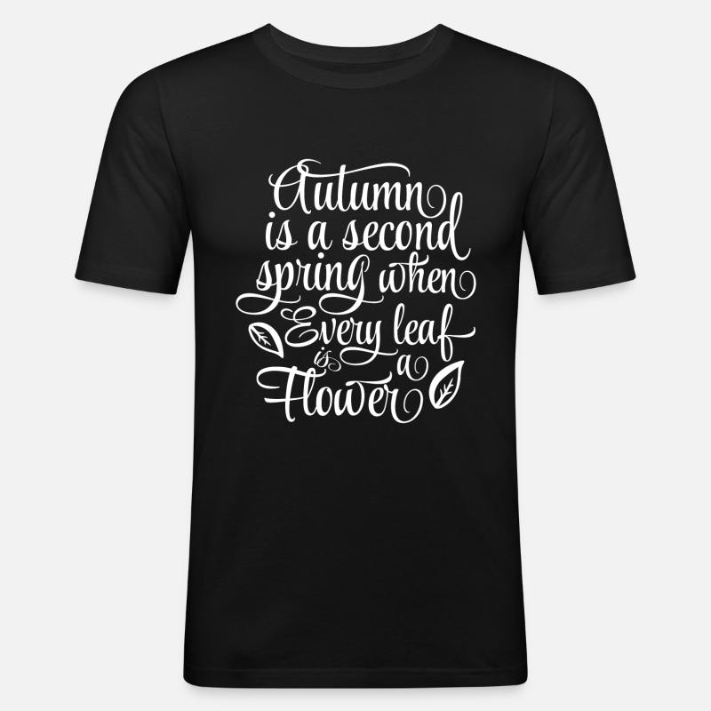 Autumn is a second Spring - Männer Slim Fit T-Shirt - Schwarz
