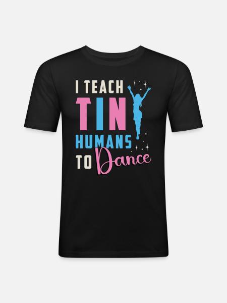 Dance Moves I Teach Tiny Humans To Loves Dancing - Men's Slim Fit T-Shirt - black