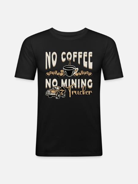 Minedrift Trucker Ingen kaffe Ingen Trucker Kaffe elsker - Herre Slim Fit T-Shirt - sort