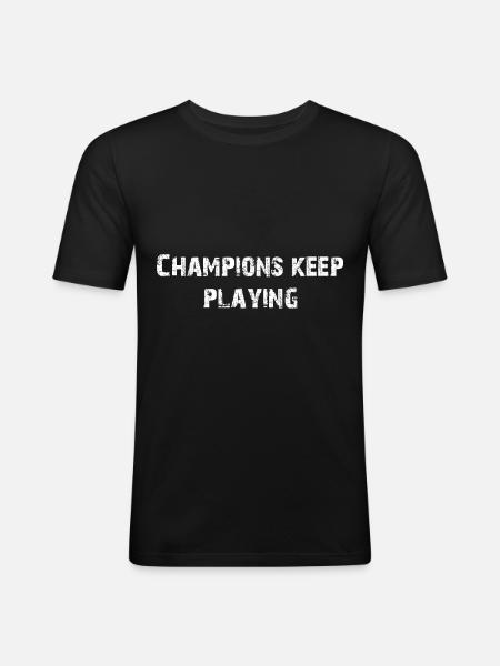 CHAMPIONS KEEP PLAYING - Men's Slim Fit T-Shirt - black