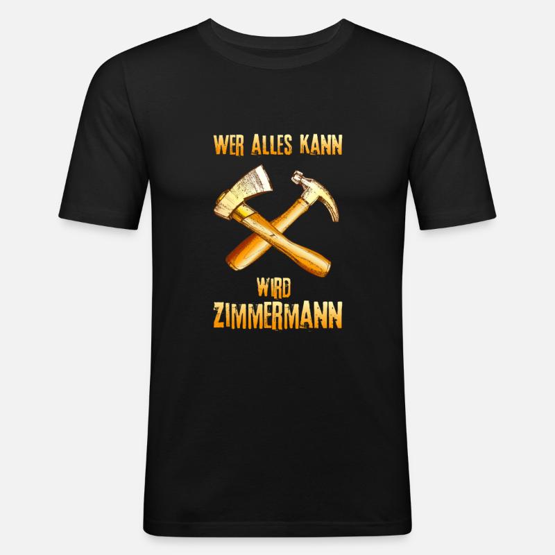 Wer alles kann wird Zimmermann - Männer Slim Fit T-Shirt - Schwarz