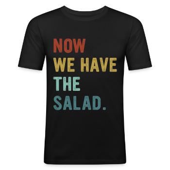 Now We Have The Salad Now We Have The Salad - Männer Slim Fit T-Shirt - Schwarz - Vorne - Nik (191cm)