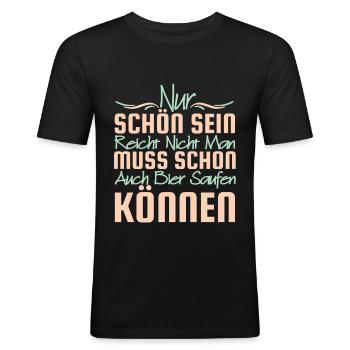 Nur Schön Sein Reicht Nicht Geschenk Bier Saufen - Männer Slim Fit T-Shirt - Schwarz - Vorne - Nik (191cm)