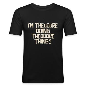 I'm Theodore doing Theodore things - Men's Slim Fit T-Shirt - black - Front - Nik (191cm)