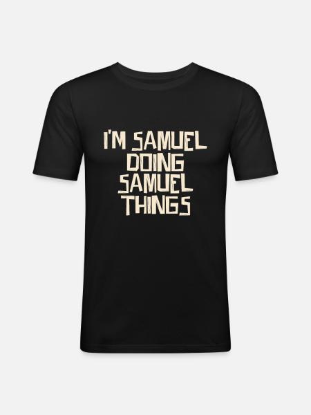 I'm Samuel doing Samuel things - Männer Slim Fit T-Shirt - Schwarz