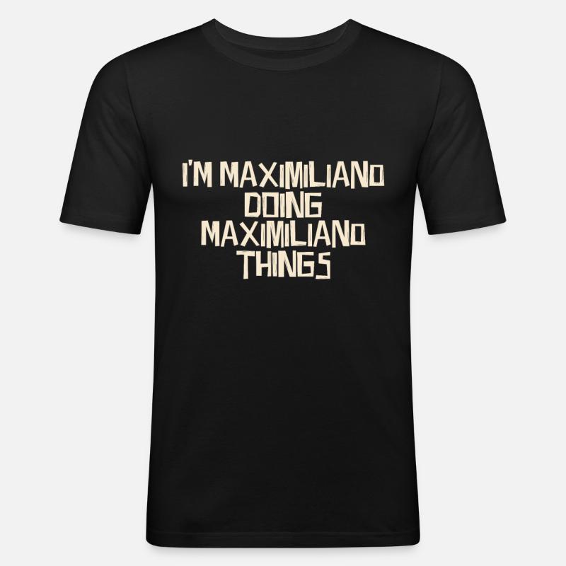 I'm Maximiliano doing Maximiliano things - Männer Slim Fit T-Shirt - Schwarz
