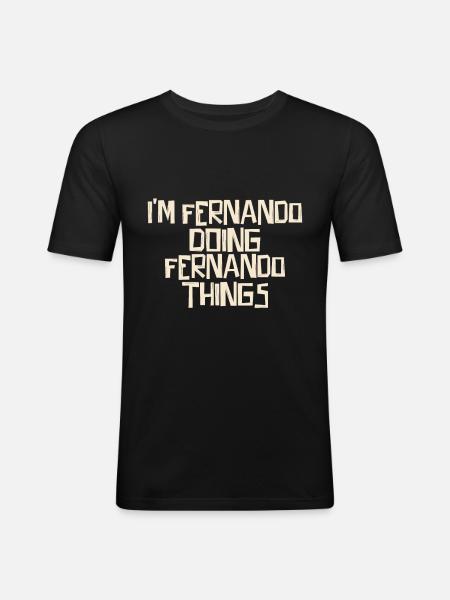 I'm Fernando doing Fernando things - Männer Slim Fit T-Shirt - Schwarz
