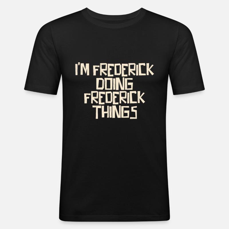 I'm Frederick doing Frederick things - Männer Slim Fit T-Shirt - Schwarz