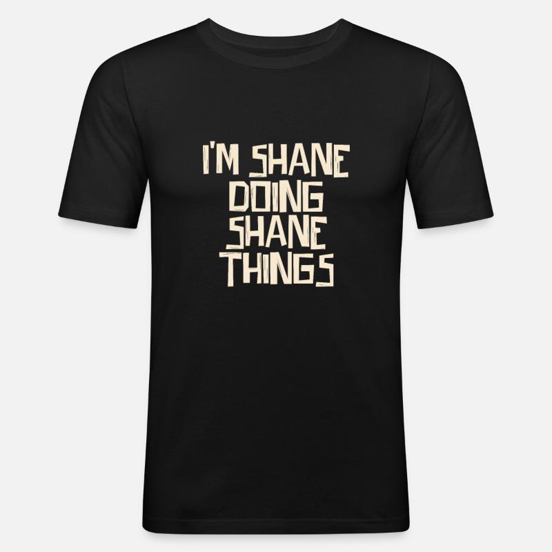I'm Shane doing Shane things - Männer Slim Fit T-Shirt - Schwarz