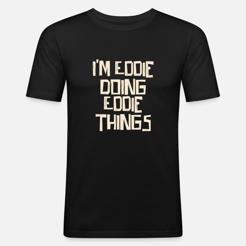 I'm Eddie doing Eddie things - Männer Slim Fit T-Shirt - Schwarz