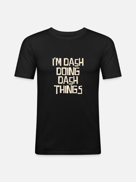 I'm Dash doing Dash things - Men's Slim Fit T-Shirt - black
