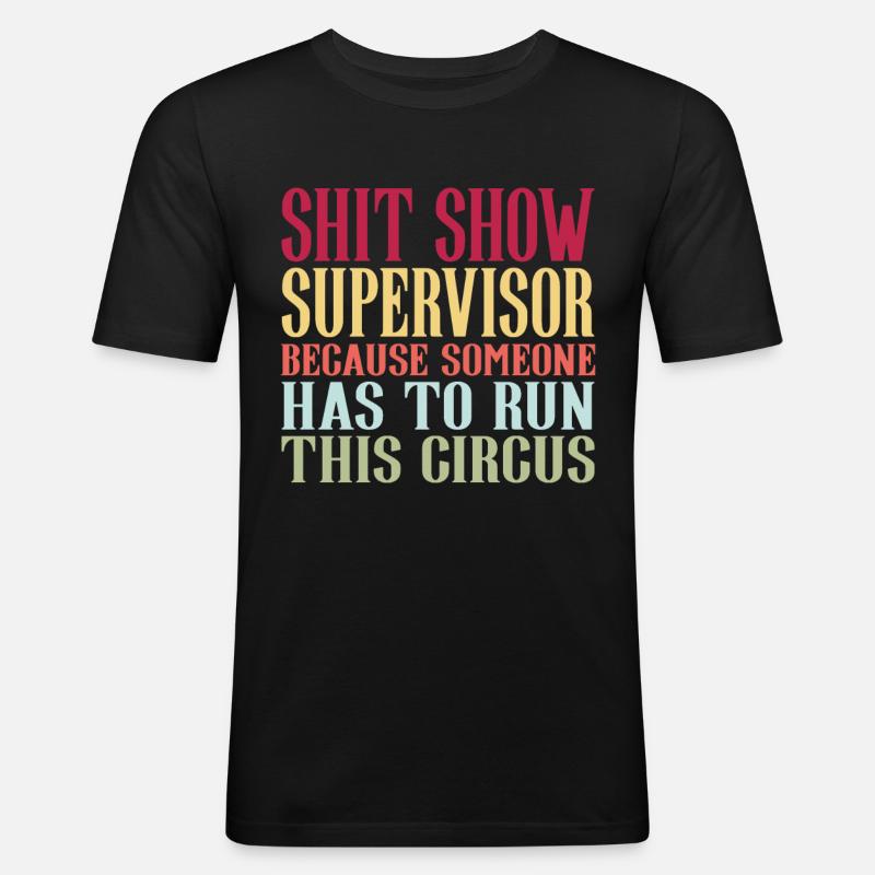 Shit Show Supervisor - Männer Slim Fit T-Shirt - Schwarz