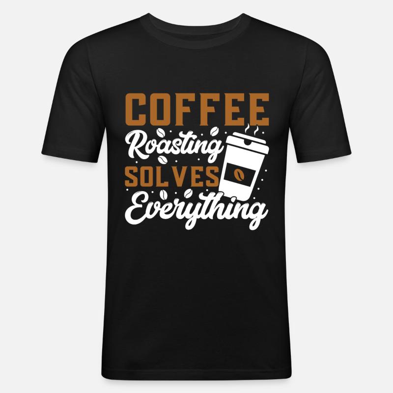 Coffee Roasting Solves Everything - Men's Slim Fit T-Shirt - black