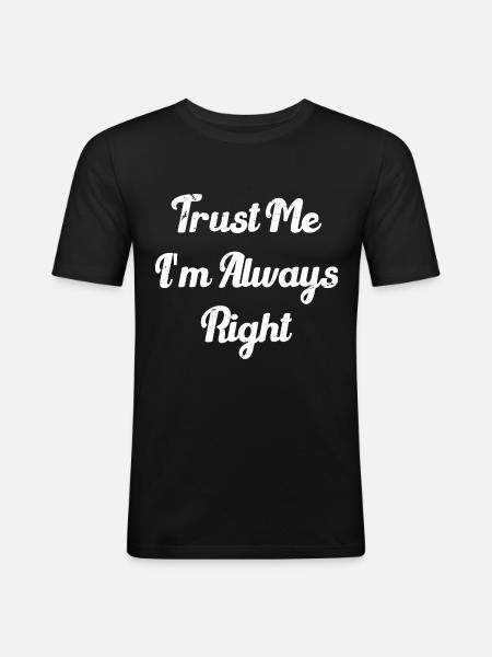 Trust me, I'm always right - Men's Slim Fit T-Shirt - black