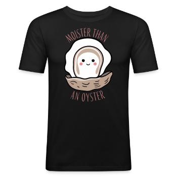 Moister Than An Oyster Lustiges Girlie Geschenk - Männer Slim Fit T-Shirt - Schwarz - Vorne - Nik (191cm)