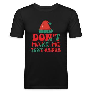 Don't Make Me Text Santa - Männer Slim Fit T-Shirt - Schwarz - Vorne - Nik (191cm)