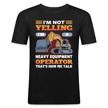 I'm Not Yelling I'm A Heavy Equiment Operator - Men's Slim Fit T-Shirt - black - Front - Nik (191cm)