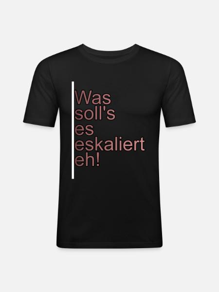 Es eskaliert eh - Männer Slim Fit T-Shirt - Schwarz
