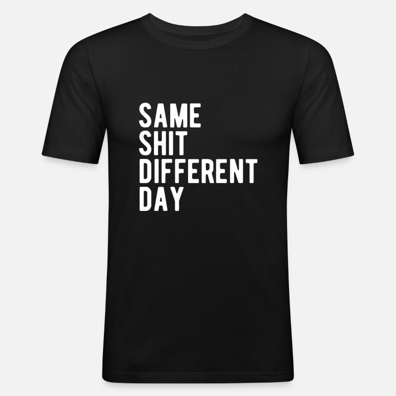 Same Shit - Different Day - Men's Slim Fit T-Shirt - black