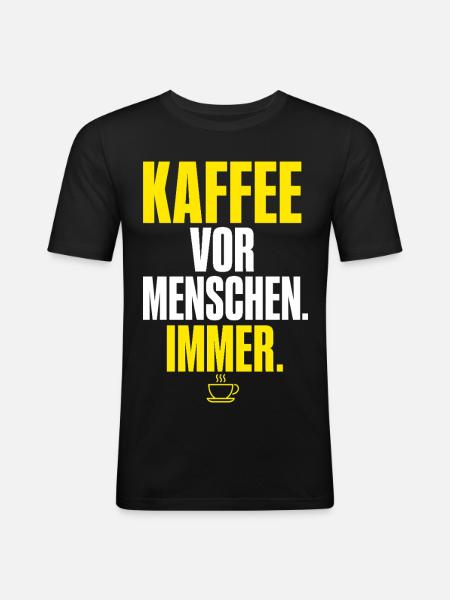 Kaffee vor Menschen Immer - Männer Slim Fit T-Shirt - Schwarz