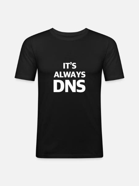 It is always DNS - Men's Slim Fit T-Shirt - black