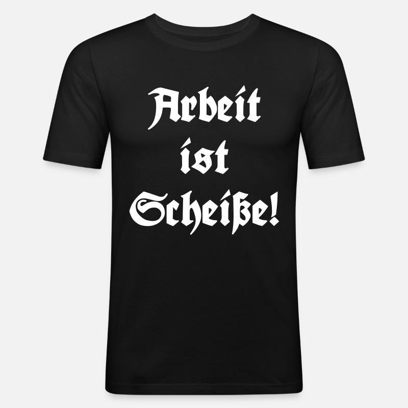 Arbeit ist Scheiße! - Männer Slim Fit T-Shirt - Schwarz