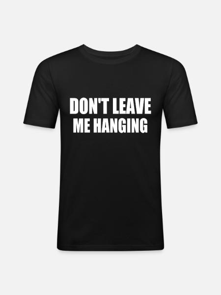 don't leave me hanging - Men's Slim Fit T-Shirt - black