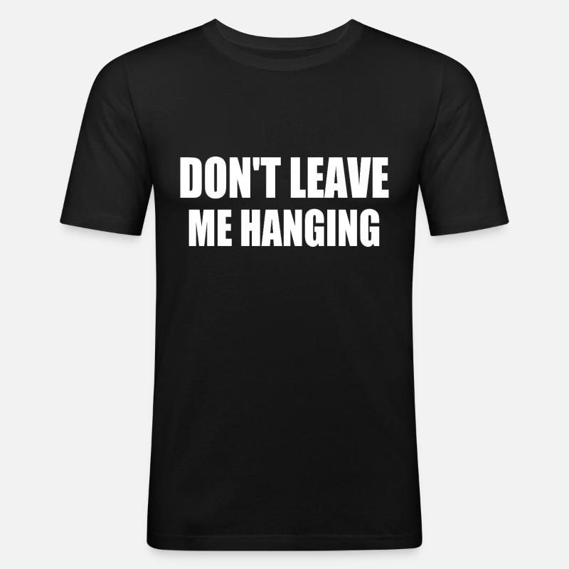 don't leave me hanging - Men's Slim Fit T-Shirt - black