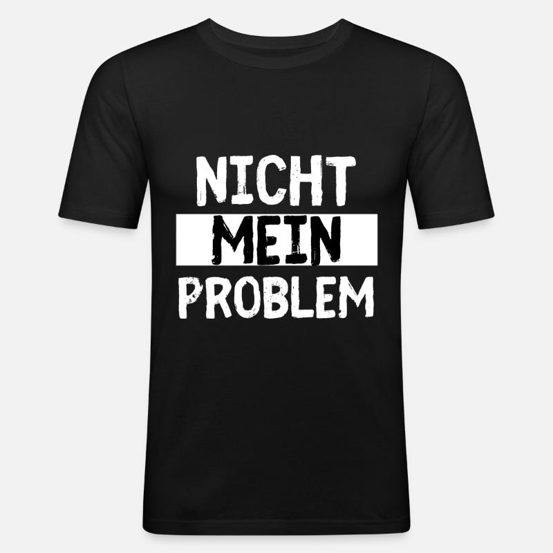 Nicht Mein Problem - Männer Slim Fit T-Shirt - Schwarz