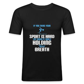 If You Think Your Sport is Hard try doing it - Männer Slim Fit T-Shirt - Schwarz - Vorne - Nik (191cm)