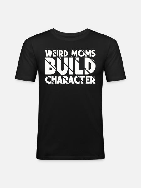 Weird Moms Build Character - Men's Slim Fit T-Shirt - black