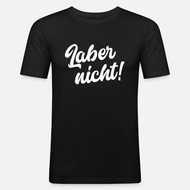 Laber nicht! - Männer Slim Fit T-Shirt - Schwarz