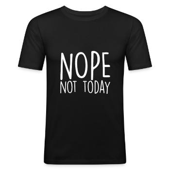 Nope Not today - Männer Slim Fit T-Shirt - Schwarz - Vorne - Nik (191cm)