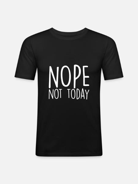Nope not today - Men's Slim Fit T-Shirt - black