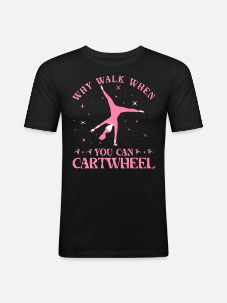 Why Walk When You Can Cartwheel - Men's Slim Fit T-Shirt - black