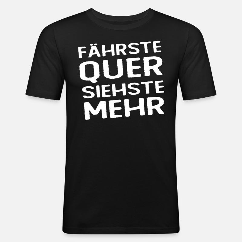 Fährste Quer Siehste Mehr - Männer Slim Fit T-Shirt - Schwarz