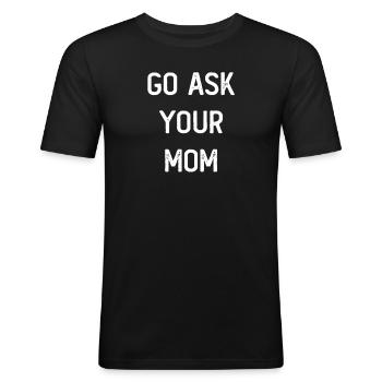 Go Ask Your Mom - Men's Slim Fit T-Shirt - black - Front - Nik (191cm)